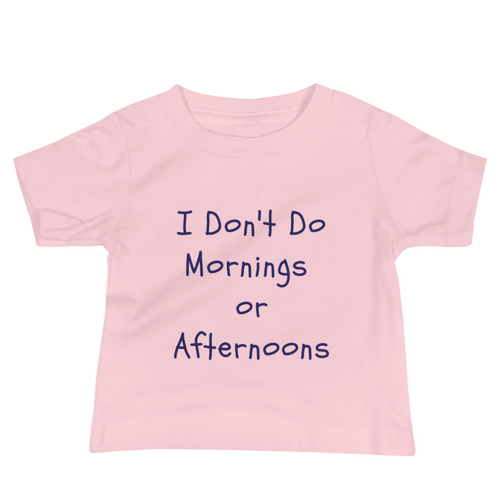 100% Cotton Baby T-Shirt with "I Don't Do Mornings or Afternoons" Design